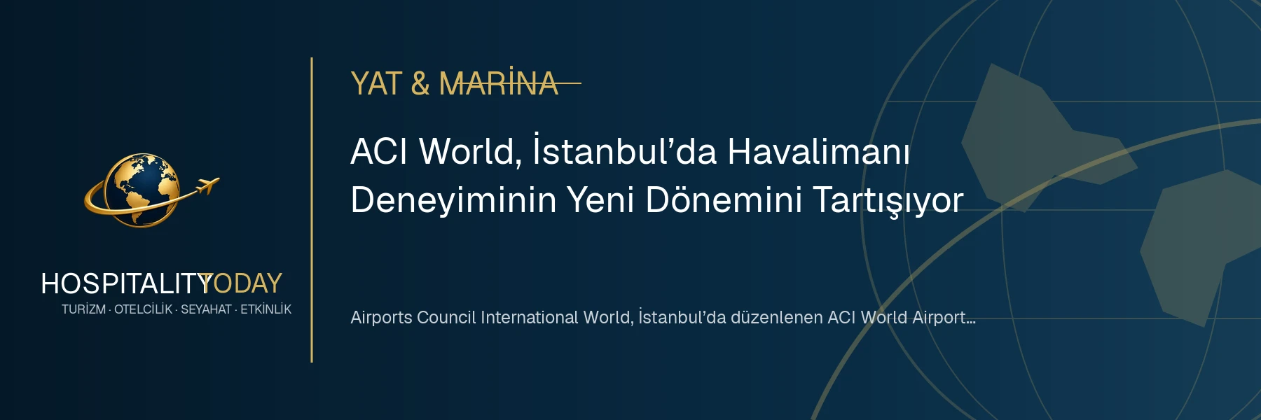ACI World, İstanbul’da Havalimanı Deneyiminin Yeni Dönemini Tartışıyor haber görseli