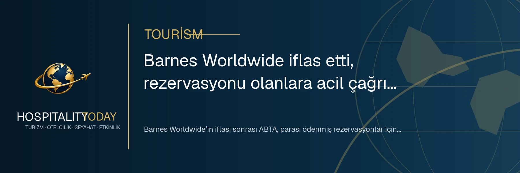 Barnes Worldwide iflas etti, rezervasyonu olanlara acil çağrı yapıldı haber görseli