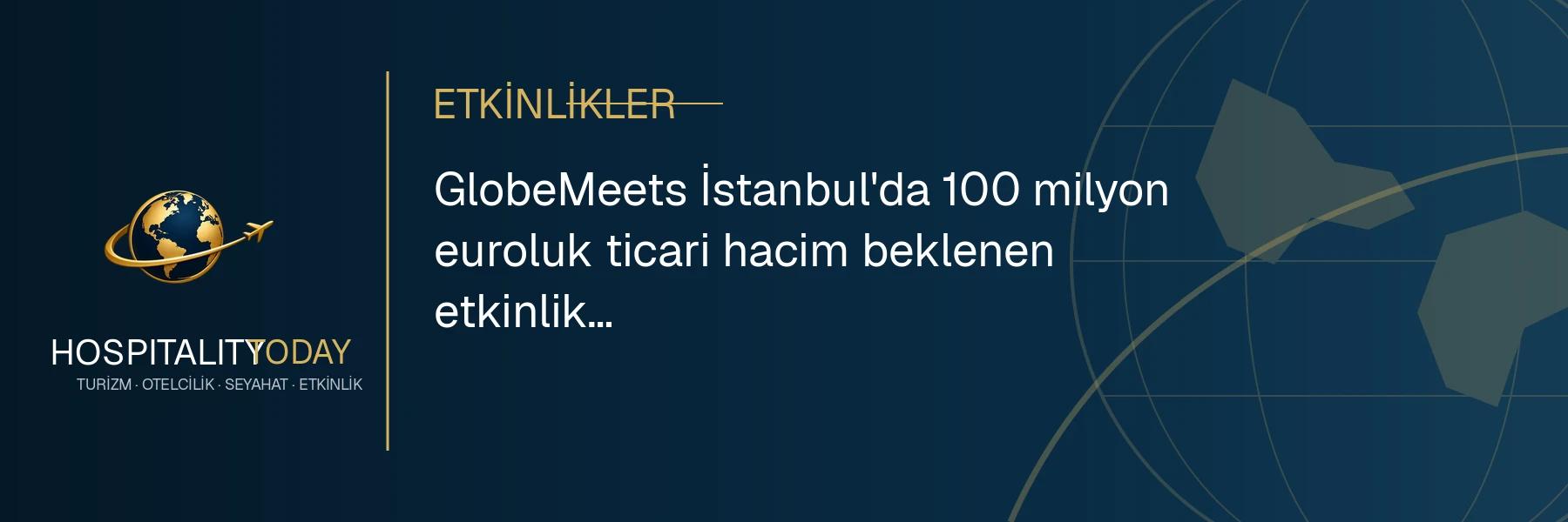GlobeMeets İstanbul'da 100 milyon euroluk ticari hacim beklenen etkinlik düzenledi haber görseli